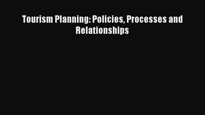 Read Tourism Planning: Policies Processes and Relationships PDF Free