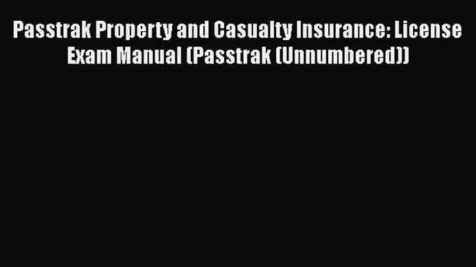 Read Passtrak Property and Casualty Insurance: License Exam Manual (Passtrak (Unnumbered))