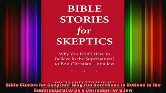 Read  Bible Stories for Skeptics Why You Dont Have to Believe in the Supernatural to Be a  Full EBook