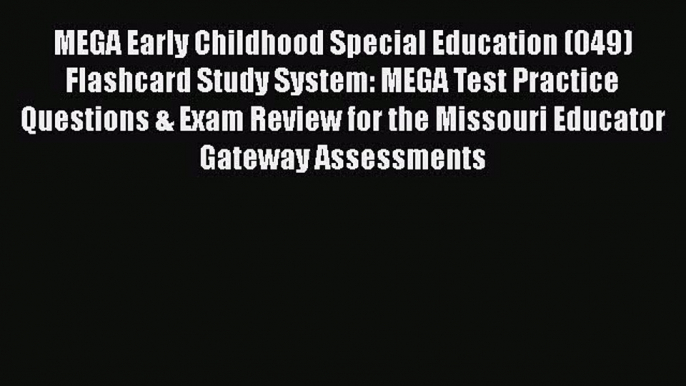 Read MEGA Early Childhood Special Education (049) Flashcard Study System: MEGA Test Practice