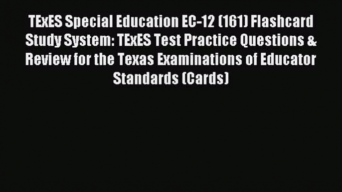 Read TExES Special Education EC-12 (161) Flashcard Study System: TExES Test Practice Questions