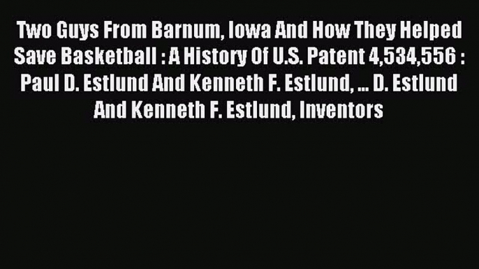 [Download PDF] Two Guys From Barnum Iowa And How They Helped Save Basketball : A History Of