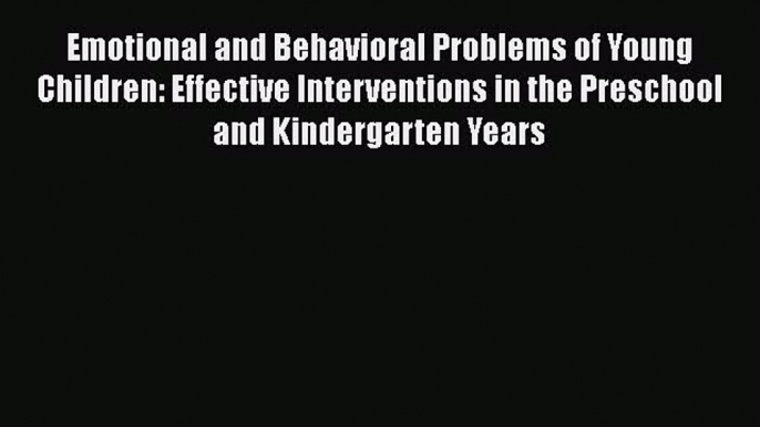 [Read book] Emotional and Behavioral Problems of Young Children: Effective Interventions in