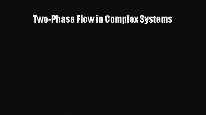 Download Two-Phase Flow in Complex Systems Free Books