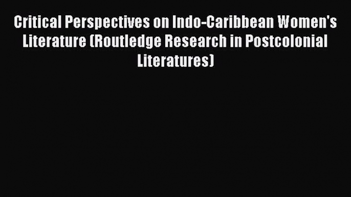 [PDF] Critical Perspectives on Indo-Caribbean Women's Literature (Routledge Research in Postcolonial