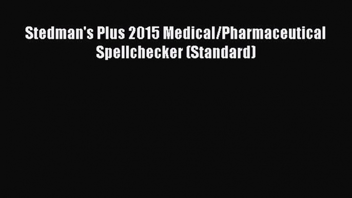 Download Stedman's Plus 2015 Medical/Pharmaceutical Spellchecker (Standard)  Read Online