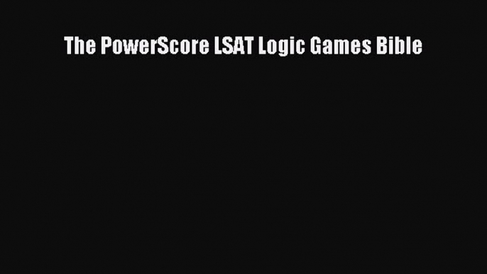 Download The PowerScore LSAT Logic Games Bible Free Books