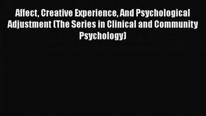 [Read book] Affect Creative Experience And Psychological Adjustment (The Series in Clinical