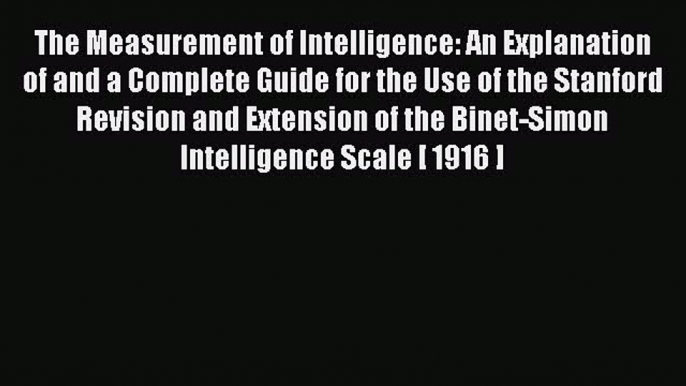 [Read book] The Measurement of Intelligence: An Explanation of and a Complete Guide for the