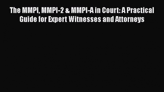 [Read book] The MMPI MMPI-2 & MMPI-A in Court: A Practical Guide for Expert Witnesses and Attorneys