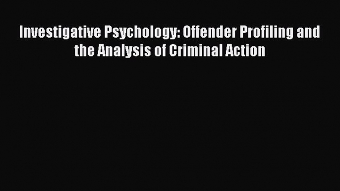 [Read book] Investigative Psychology: Offender Profiling and the Analysis of Criminal Action