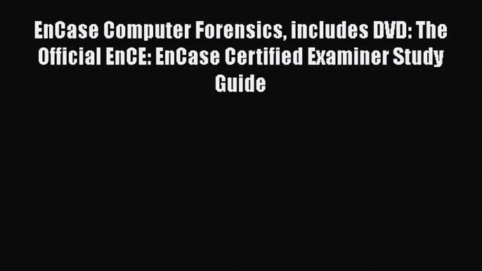 [Read book] EnCase Computer Forensics includes DVD: The Official EnCE: EnCase Certified Examiner