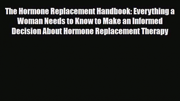 Read ‪The Hormone Replacement Handbook: Everything a Woman Needs to Know to Make an Informed