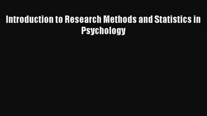 Download Introduction to Research Methods and Statistics in Psychology Ebook Online