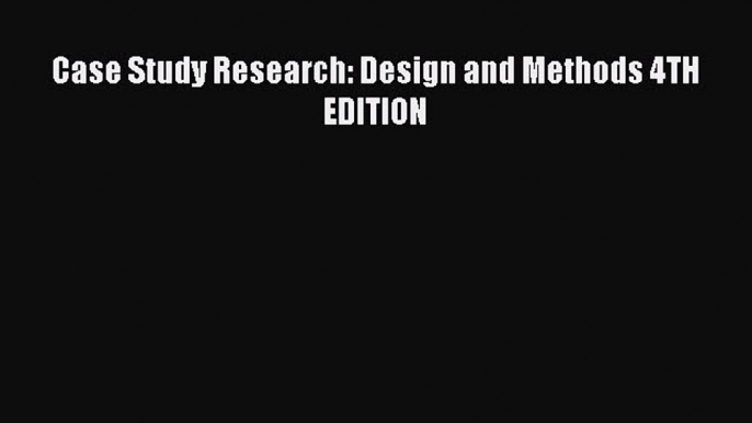 Download Case Study Research: Design and Methods 4TH EDITION PDF Online