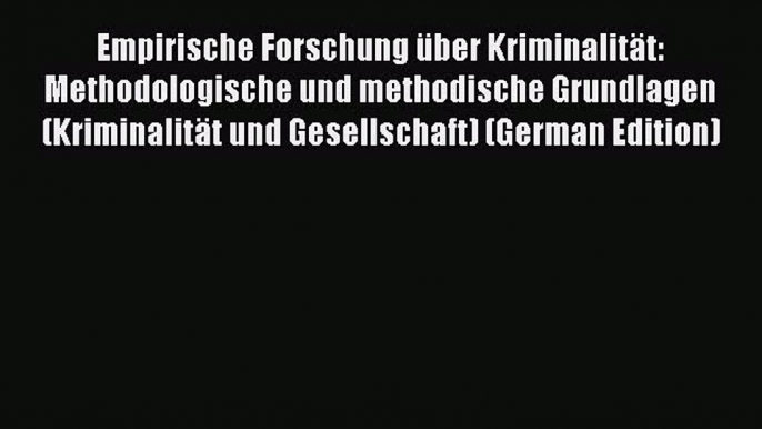 Download Empirische Forschung über Kriminalität: Methodologische und methodische Grundlagen