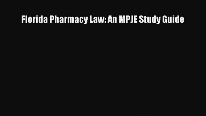 PDF Florida Pharmacy Law: An MPJE Study Guide  Read Online