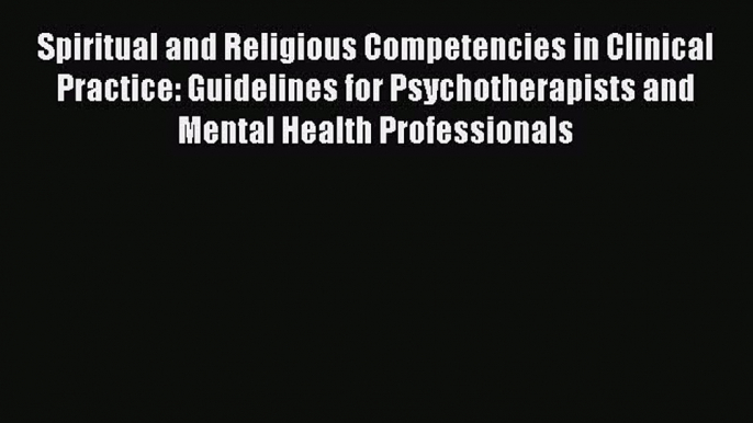 [Read book] Spiritual and Religious Competencies in Clinical Practice: Guidelines for Psychotherapists