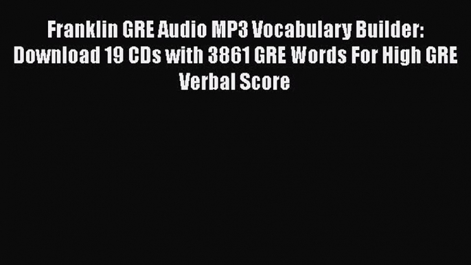 Download Franklin GRE Audio MP3 Vocabulary Builder: Download 19 CDs with 3861 GRE Words For