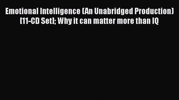 [Read book] Emotional Intelligence (An Unabridged Production)[11-CD Set] Why it can matter