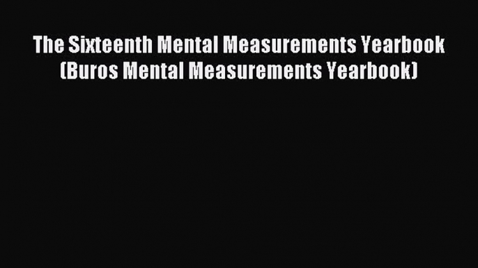 Read The Sixteenth Mental Measurements Yearbook (Buros Mental Measurements Yearbook) Ebook