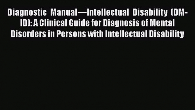 [Read book] Diagnostic Manual—Intellectual Disability (DM-ID): A Clinical Guide for Diagnosis