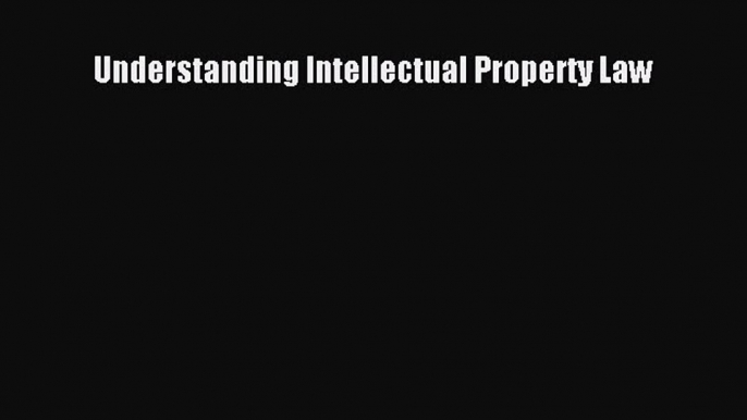 [Download PDF] Understanding Intellectual Property Law PDF Free