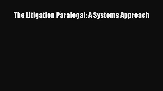 [Download PDF] The Litigation Paralegal: A Systems Approach Read Online