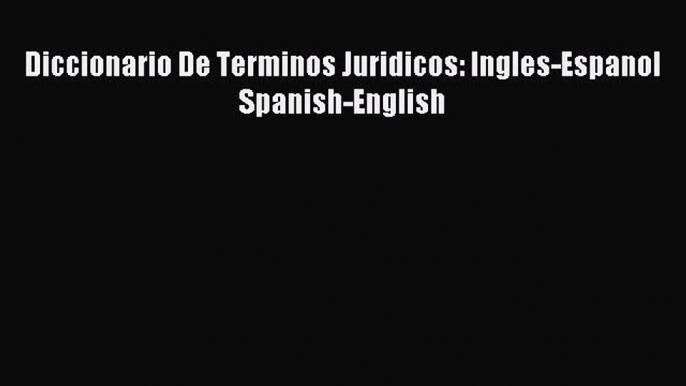 [Download PDF] Diccionario De Terminos Juridicos: Ingles-Espanol Spanish-English Ebook Online