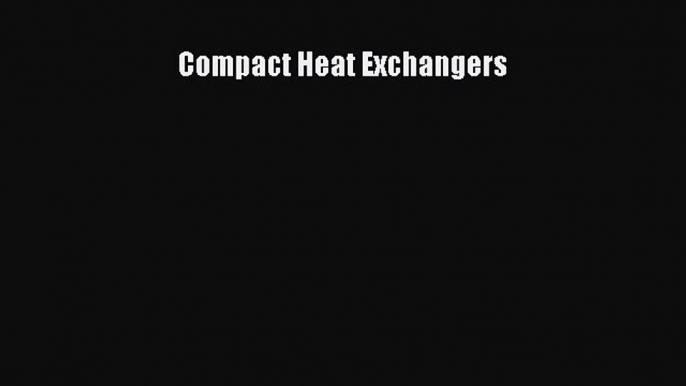 [Read Book] Compact Heat Exchangers  EBook