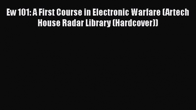 [Read Book] Ew 101: A First Course in Electronic Warfare (Artech House Radar Library (Hardcover))