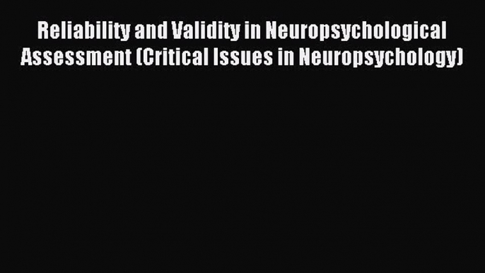 Read Reliability and Validity in Neuropsychological Assessment (Critical Issues in Neuropsychology)