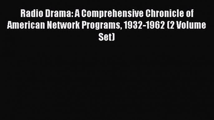 [Read Book] Radio Drama: A Comprehensive Chronicle of American Network Programs 1932-1962 (2