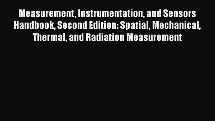 [Read Book] Measurement Instrumentation and Sensors Handbook Second Edition: Spatial Mechanical