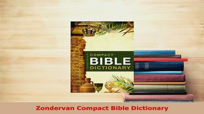 PDF  Zondervan Compact Bible Dictionary Read Full Ebook