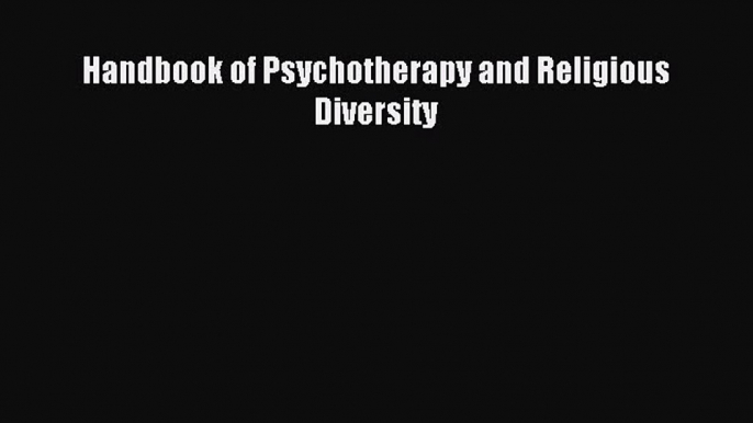 Read Handbook of Psychotherapy and Religious Diversity Ebook Free