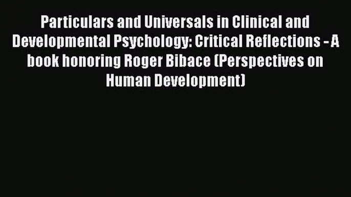 [Read book] Particulars and Universals in Clinical and Developmental Psychology: Critical Reflections