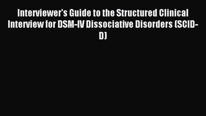 Download Interviewer's Guide to the Structured Clinical Interview for DSM-IV Dissociative Disorders