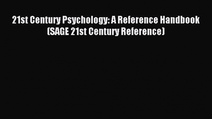 Download 21st Century Psychology: A Reference Handbook (SAGE 21st Century Reference) PDF Online