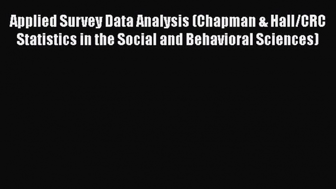 [Read book] Applied Survey Data Analysis (Chapman & Hall/CRC Statistics in the Social and Behavioral