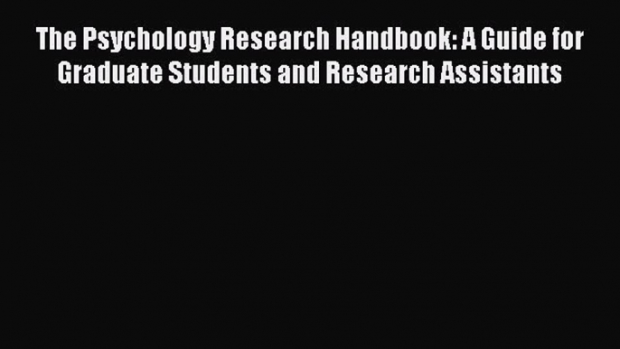 [Read book] The Psychology Research Handbook: A Guide for Graduate Students and Research Assistants