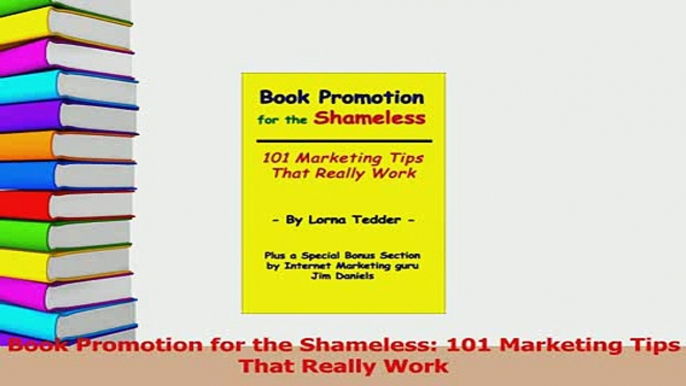 Download  Book Promotion for the Shameless 101 Marketing Tips That Really Work Ebook Free