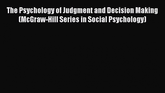 [Read book] The Psychology of Judgment and Decision Making (McGraw-Hill Series in Social Psychology)