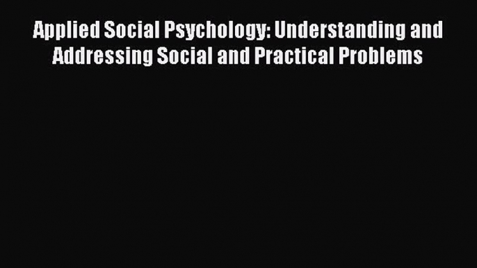 [Read book] Applied Social Psychology: Understanding and Addressing Social and Practical Problems