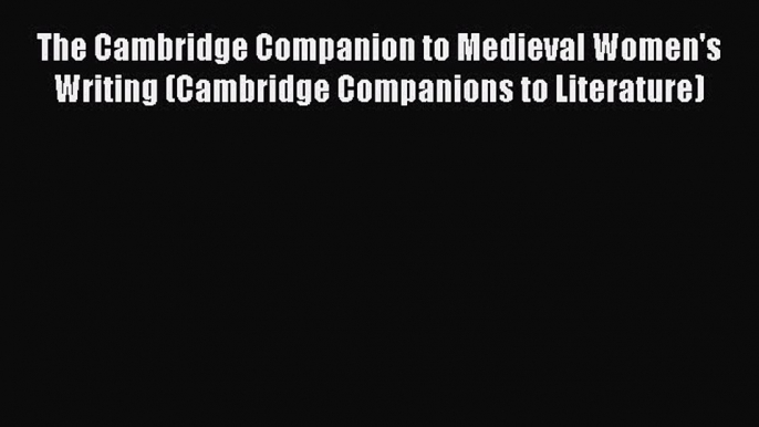 PDF The Cambridge Companion to Medieval Women's Writing (Cambridge Companions to Literature)