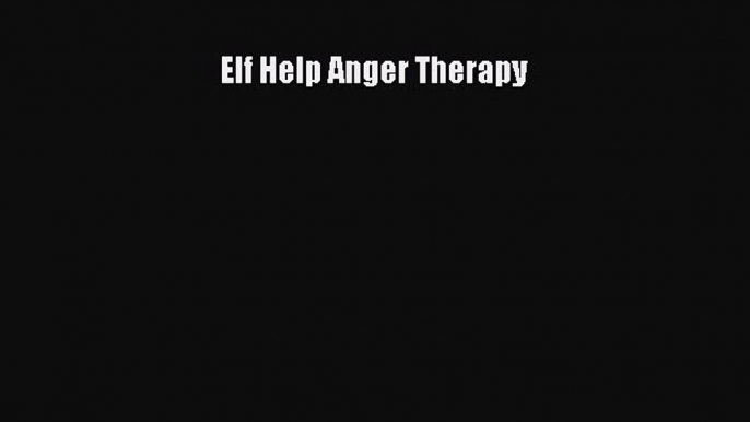 Download Elf Help Anger Therapy PDF Free