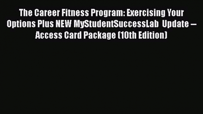 [Read book] The Career Fitness Program: Exercising Your Options Plus NEW MyStudentSuccessLab