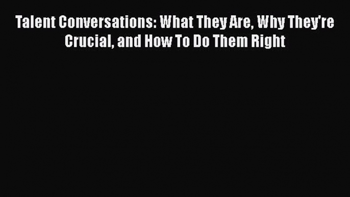 [Read book] Talent Conversations: What They Are Why They're Crucial and How To Do Them Right