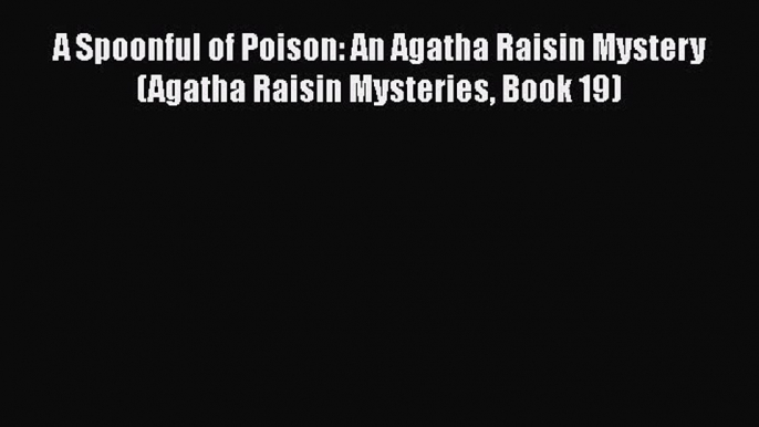 PDF A Spoonful of Poison: An Agatha Raisin Mystery  (Agatha Raisin Mysteries Book 19)  EBook