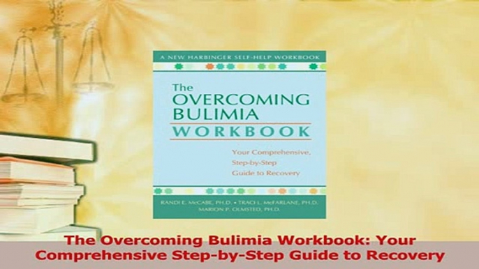 Read  The Overcoming Bulimia Workbook Your Comprehensive StepbyStep Guide to Recovery Ebook Free